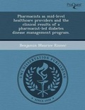 Cover: Pharmacists as Mid-Level Healthcare Providers and the Clinical Results of a Pharmacist-Led Diabetes Disease Management Program - Proquest, Umi Dissertation Publishing