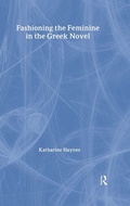 Cover: Fashioning the Feminine in the Greek Novel - Routledge