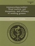 Cover: Aminocyclopyrachlor: Weed Control - Proquest, Umi Dissertation Publishing
