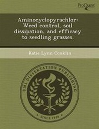 Enlarge image Cover: Aminocyclopyrachlor: Weed Control - Proquest, Umi Dissertation Publishing
