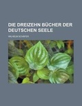 Cover: Die Dreizehn Bucher Der Deutschen Seele - Rarebooksclub.com