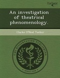 Cover: An Investigation of Theatrical Phenomenology - Proquest, Umi Dissertation Publishing