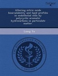 Cover: Altering Nitric Oxide Bioavailability and Lipid Profiles in Endothelial Cells by Polycyclic Aromatic Hydrocarbons in Particulate Matter - Proquest, Umi Dissertation Publishing