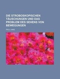 Cover: Die Stroboskopischen Tauschungen Und Das Problem Des Sehens Von Bewegungen - General Books