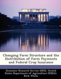 Enlarge image Cover: Changing Farm Structure and the Distribution of Farm Payments and Federal Crop Insurance - Bibliogov