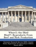 Cover: Where's the (Not) Meat?-Byproducts from Beef and Pork Production - Bibliogov