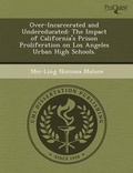 Cover: Over-Incarcerated and Undereducated: The Impact of California's Prison Proliferation on Los Angeles Urban High Schools - Proquest, Umi Dissertation Publishing