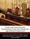 Cover: Trade and Food Security Implications from the Indonesian Agricultural Experience - Bibliogov