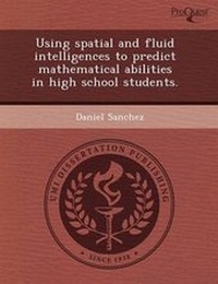 Enlarge image Cover: Using Spatial and Fluid Intelligences to Predict Mathematical Abilities in High School Students - Proquest, Umi Dissertation Publishing