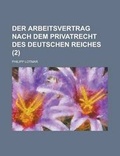 Cover: Der Arbeitsvertrag Nach Dem Privatrecht Des Deutschen Reiches (2) - Rarebooksclub.com