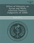 Cover: Effect of Ethnicity on Syrian and White American Teachers' Judgments of ADHD. - Proquest, Umi Dissertation Publishing