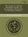 Cover: The Impact of Selected Educational Factors on the Academic Achievement of Secondary Students - Proquest, Umi Dissertation Publishing