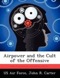 Cover: Airpower and the Cult of the Offensive - Biblioscholar