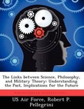 Cover: The Links between Science, Philosophy, and Military Theory - Biblioscholar