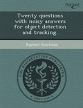 Cover: Twenty Questions with Noisy Answers for Object Detection and Tracking - Proquest, Umi Dissertation Publishing