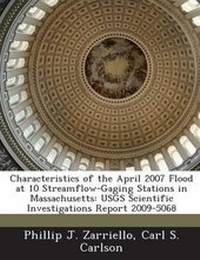 Enlarge image Cover: Characteristics of the April 2007 Flood at 10 Streamflow-Gaging Stations in Massachusetts - Bibliogov