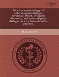 Cover: Take the Epistemology of Interreligious Dialogue Seriously: Belief - Proquest, Umi Dissertation Publishing