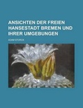 Cover: Ansichten Der Freien Hansestadt Bremen Und Ihrer Umgebungen - Rarebooksclub.com