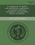 Cover: A Comparison of Quality and Satisfaction Experiences of Patients Attending Chiropractic and Physician Offices in Ontario - Proquest, Umi Dissertation Publishing