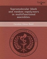 Enlarge image Cover: Supramolecular Block and Random Copolymers in Multifunctional Assemblies - Proquest, Umi Dissertation Publishing
