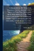 Cover: A Memorial By William Hamill, Gent., Agent And Trustee For The Officers And Soldiers Of The Two Late Garisons Of London-derry And Enniskilling In Ireland, Their Relicts And Representatives - BiblioBazaar, LLC