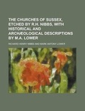 Cover: The Churches of Sussex, Etched by R.H. Nibbs, with Historical and Archaeological Descriptions by M.A. Lower - Rarebooksclub.com