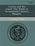 Cover: Cymru and the Court: The Welsh in Seventeenth Century Masques - Proquest, Umi Dissertation Publishing