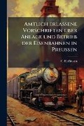 Cover: Amtlich erlassene Vorschriften ueber Anlage und Betrieb der Eisenbahnen in Preussen - BiblioBazaar, LLC