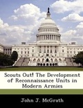 Cover: Scouts Out! the Development of Reconnaissance Units in Modern Armies - Bibliogov