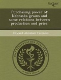 Cover: Purchasing Power of Nebraska Grains and Some Relations Between Production and Price - Proquest, Umi Dissertation Publishing