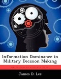 Cover: Information Dominance in Military Decision Making - Biblioscholar