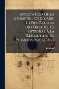 Cover: Application de La G Ometrie Ordinaire Et Des Calculs Diffurentiel Et Int Gral La Resolution de Plusieurs Problemes - BiblioBazaar, LLC