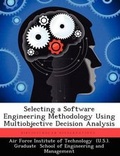 Cover: Selecting a Software Engineering Methodology Using Multiobjective Decision Analysis - Biblioscholar