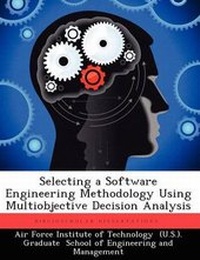 Enlarge image Cover: Selecting a Software Engineering Methodology Using Multiobjective Decision Analysis - Biblioscholar