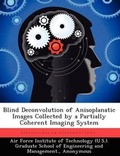 Cover: Blind Deconvolution of Anisoplanatic Images Collected by a Partially Coherent Imaging System - Biblioscholar