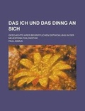 Cover: Das Ich Und Das Dinng an Sich; Geschichte Ihrer Begrifflichen Entwicklung in Der Neuestenn Philosophie - General Books