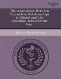 Cover: The Association Between Supportive Relationships at School and the Academic Achievement Gap - Proquest, Umi Dissertation Publishing