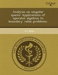 Cover: Analysis on Singular Spaces: Applications of Operator Algebras to Boundary Value Problems - Proquest, Umi Dissertation Publishing