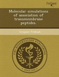 Cover: Molecular Simulations of Association of Transmembrane Peptides - Proquest, Umi Dissertation Publishing