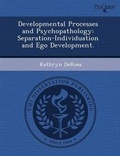 Cover: Developmental Processes and Psychopathology: Separation-Individuation and Ego Development - Proquest, Umi Dissertation Publishing