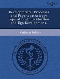 Enlarge image Cover: Developmental Processes and Psychopathology: Separation-Individuation and Ego Development - Proquest, Umi Dissertation Publishing