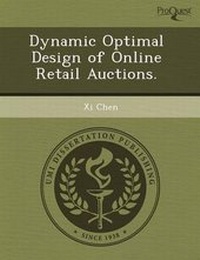 Enlarge image Cover: Dynamic Optimal Design of Online Retail Auctions - Proquest, Umi Dissertation Publishing