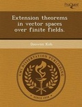 Cover: Extension Theorems in Vector Spaces Over Finite Fields - Proquest, Umi Dissertation Publishing