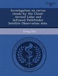 Cover: Investigation on Cirrus Clouds by the Cloud-Aerosol Lidar and Infrared Pathfinder Satellite Observation Data - Proquest, Umi Dissertation Publishing