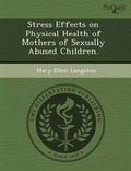 Cover: Stress Effects on Physical Health of Mothers of Sexually Abused Children - Proquest, Umi Dissertation Publishing