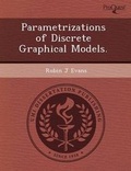 Cover: Parametrizations of Discrete Graphical Models - Proquest, Umi Dissertation Publishing