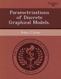 Enlarge image Cover: Parametrizations of Discrete Graphical Models - Proquest, Umi Dissertation Publishing