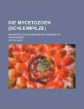 Cover: Die Mycetozoen (Schleimpilze).; Ein Beitrag Zur Kenntniss Der Niedersten Organismen - General Books