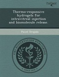 Cover: Thermo-Responsive Hydrogels for Intravitreal Injection and Biomolecule Release - Proquest, Umi Dissertation Publishing