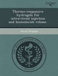 Enlarge image Cover: Thermo-Responsive Hydrogels for Intravitreal Injection and Biomolecule Release - Proquest, Umi Dissertation Publishing